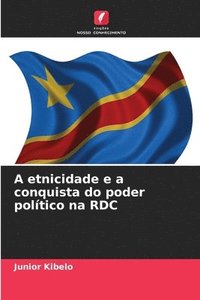 bokomslag A etnicidade e a conquista do poder poltico na RDC
