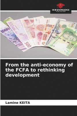 From the anti-economy of the FCFA to rethinking development 1