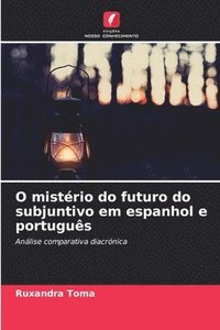 bokomslag O mistrio do futuro do subjuntivo em espanhol e portugus