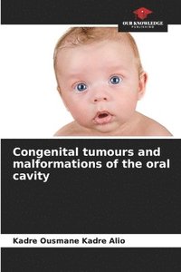 bokomslag Congenital tumours and malformations of the oral cavity