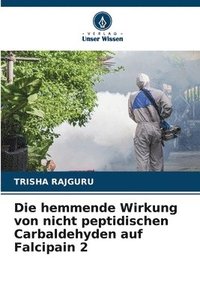 bokomslag Die hemmende Wirkung von nicht peptidischen Carbaldehyden auf Falcipain 2