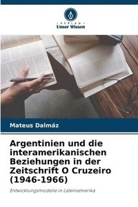 bokomslag Argentinien und die interamerikanischen Beziehungen in der Zeitschrift O Cruzeiro (1946-1966)