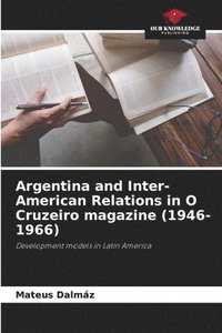 bokomslag Argentina and Inter-American Relations in O Cruzeiro magazine (1946-1966)