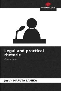bokomslag Legal and practical rhetoric