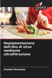 bokomslag Depigmentazione dell'olio di oliva mediante ultrafiltrazione