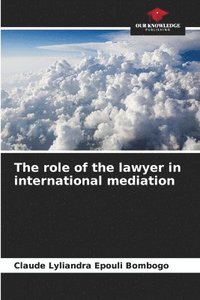 bokomslag The role of the lawyer in international mediation