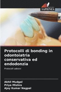 bokomslag Protocolli di bonding in odontoiatria conservativa ed endodonzia