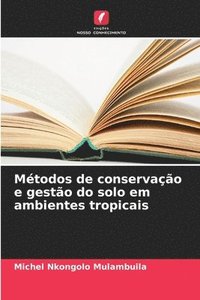 bokomslag Mtodos de conservao e gesto do solo em ambientes tropicais