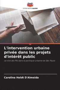 bokomslag L'intervention urbaine prive dans les projets d'intrt public