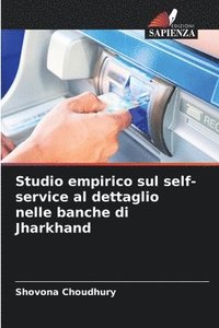 bokomslag Studio empirico sul self-service al dettaglio nelle banche di Jharkhand