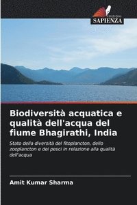bokomslag Biodiversit acquatica e qualit dell'acqua del fiume Bhagirathi, India