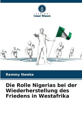 bokomslag Die Rolle Nigerias bei der Wiederherstellung des Friedens in Westafrika