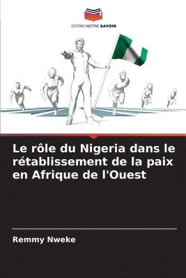 bokomslag Le rle du Nigeria dans le rtablissement de la paix en Afrique de l'Ouest