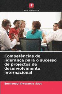 bokomslag Competncias de liderana para o sucesso de projectos de desenvolvimento internacional