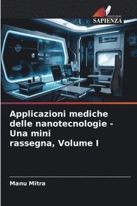 bokomslag Applicazioni mediche delle nanotecnologie - Una mini rassegna, Volume I