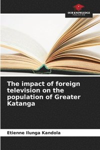 bokomslag The impact of foreign television on the population of Greater Katanga