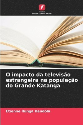 bokomslag O impacto da televiso estrangeira na populao do Grande Katanga