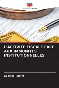 bokomslag L'Activit Fiscale Face Aux Immunits Institutionnelles