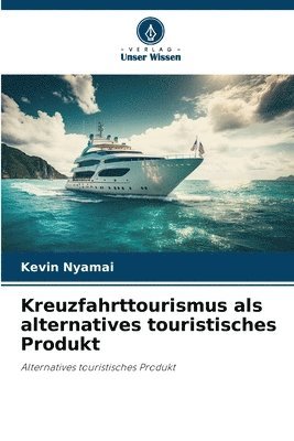 Kreuzfahrttourismus als alternatives touristisches Produkt 1