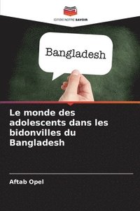 bokomslag Le monde des adolescents dans les bidonvilles du Bangladesh