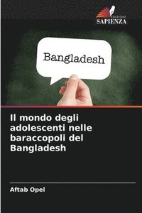 bokomslag Il mondo degli adolescenti nelle baraccopoli del Bangladesh