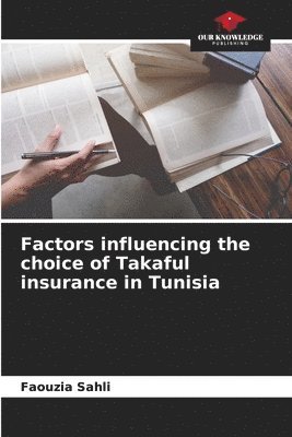 bokomslag Factors influencing the choice of Takaful insurance in Tunisia