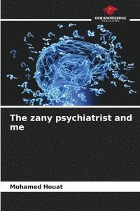 bokomslag The zany psychiatrist and me