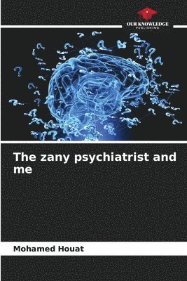 The zany psychiatrist and me 1