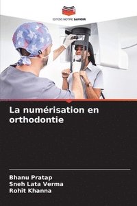 bokomslag La numrisation en orthodontie