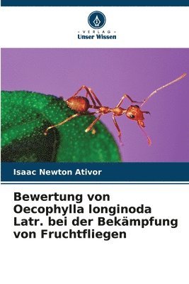 bokomslag Bewertung von Oecophylla longinoda Latr. bei der Bekmpfung von Fruchtfliegen