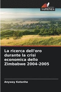 bokomslag La ricerca dell'oro durante la crisi economica dello Zimbabwe 2004-2005