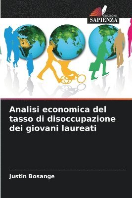 Analisi economica del tasso di disoccupazione dei giovani laureati 1