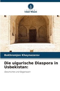 bokomslag Die uigurische Diaspora in Usbekistan