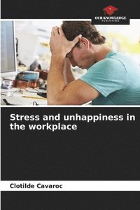 bokomslag Stress and unhappiness in the workplace