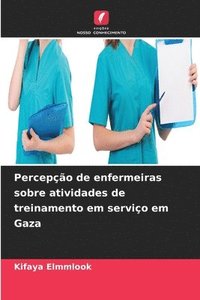 bokomslag Percepo de enfermeiras sobre atividades de treinamento em servio em Gaza