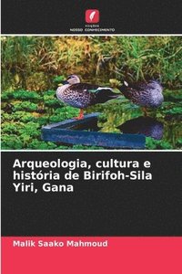 bokomslag Arqueologia, cultura e histria de Birifoh-Sila Yiri, Gana