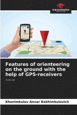 Features of orienteering on the ground with the help of GPS-receivers 1