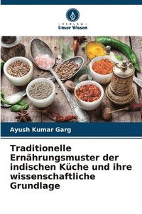 bokomslag Traditionelle Ernhrungsmuster der indischen Kche und ihre wissenschaftliche Grundlage