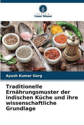 bokomslag Traditionelle Ernhrungsmuster der indischen Kche und ihre wissenschaftliche Grundlage