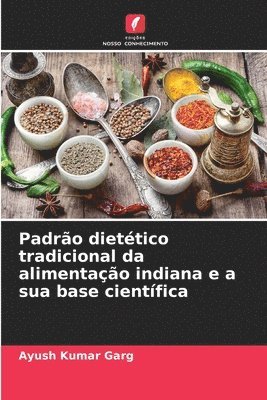 bokomslag Padro diettico tradicional da alimentao indiana e a sua base cientfica