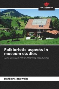 bokomslag Folkloristic aspects in museum studies
