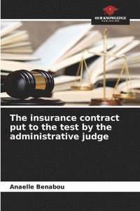 bokomslag The insurance contract put to the test by the administrative judge