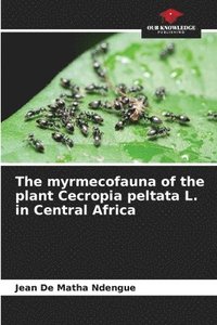 bokomslag The myrmecofauna of the plant Cecropia peltata L. in Central Africa