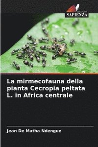bokomslag La mirmecofauna della pianta Cecropia peltata L. in Africa centrale