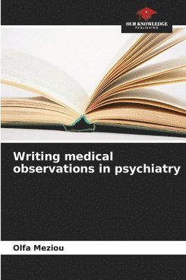 Writing medical observations in psychiatry 1
