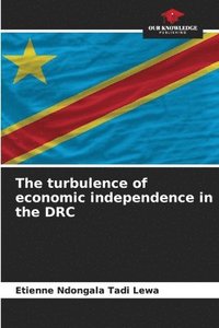 bokomslag The turbulence of economic independence in the DRC