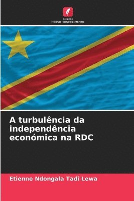 bokomslag A turbulncia da independncia econmica na RDC