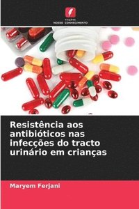 bokomslag Resistncia aos antibiticos nas infeces do tracto urinrio em crianas