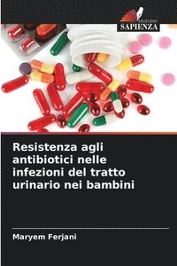 bokomslag Resistenza agli antibiotici nelle infezioni del tratto urinario nei bambini