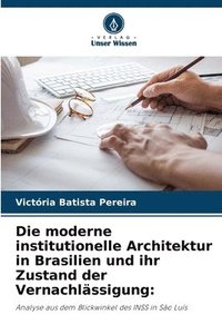 bokomslag Die moderne institutionelle Architektur in Brasilien und ihr Zustand der Vernachlssigung